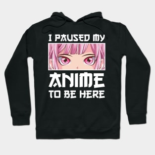 I Paused My Anime to Be Here Anime Girl Hoodie